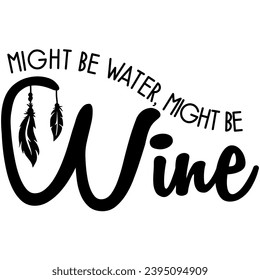 might be water might be wine black vector graphic design and cut file