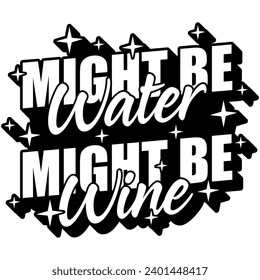 might be water might be wine black vector graphic design and cut file