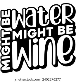 might be water might be wine black vector graphic design and cut file