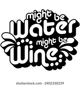 might be water might be wine black vector graphic design and cut file