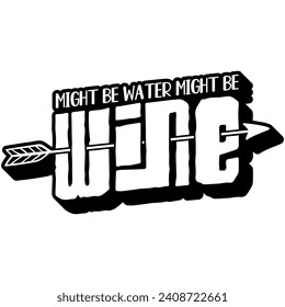 might be water might be wine black vector graphic design and cut file