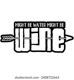 might be water might be wine black vector graphic design and cut file