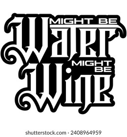 might be water might be wine black vector graphic design and cut file