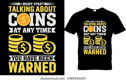 i might start talking about coins at any time you have been warned t-shirt design template