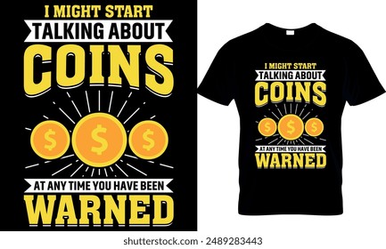 i might start talking about coins at any time you have been warned t-shirt design template