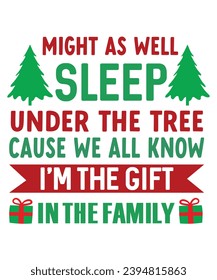 Might As Well Sleep Under The Tree Cause We All Know I'm The Gift In The Family, Christmas T shirt, Christmas typography, illustration,  Retro, Typography, Cut File, Funny Saying Christmas Sweatshirt