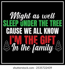 Might As Well Sleep Under The Tree I'm The Gift In Family T-Shirt Design, Christmas Gifts, Christmas Shirt