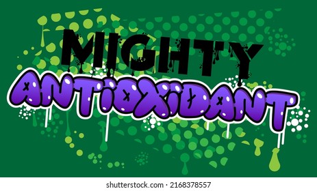 Mighty Antioxidant. Graffiti tag. Abstract modern street art decoration performed in urban painting style.