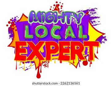 Mighty Local Expert. Graffiti tag. Abstract modern street art decoration performed in urban painting style.