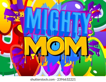 Mighty Mom. Graffiti tag. Abstract modern street art decoration performed in urban painting style.