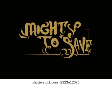 MIGHTY TO SAVE hand drawing design