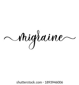 Migraine - calligraphy inscription for medicine poster, banner, design.