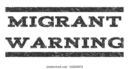 Migrant Warning watermark stamp. Text tag between horizontal parallel lines with grunge design style. Rubber seal stamp with dust texture. Vector gray color ink imprint on a white background.