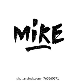 Mike. Ink hand lettering. Modern brush calligraphy. Handwritten phrase. Inspiration graphic design typography element. Rough simple vector sign.