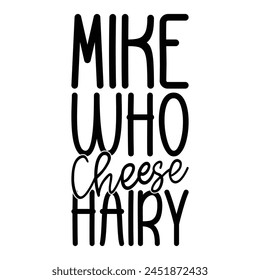 Mike Who Cheese Camiseta Peluda Citas Diseño Ilustración vectorial Clipart Eps 