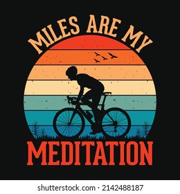 Miles are my meditation - Cycling quotes t shirt design for adventure lovers.