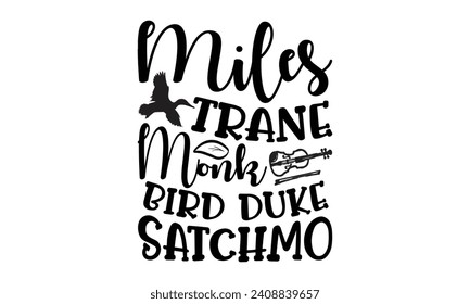 Miles Trane Monk Bird Duke Satchmo- Piano t- shirt design, Hand drawn lettering phrase isolated on white background, Illustration for prints on bags, posters, cards, eps, Files for Cutting Template.