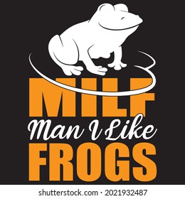 Milf man I like frogs t-shirt design, vector file.