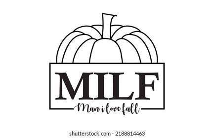 MILF Man I Love Fall pumpkins - Autumn Vector