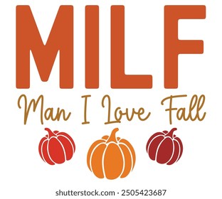 MILF Man I Love Fall Svg,Hello Fall,Autumn,Love Fall,Season,Pumpkin,Fall vibes,sweet fall,Welcome fall,Pumpkin Spice