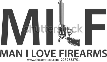 MILF, Man I Love Firearms. Funny Gun Lover Design Element. 