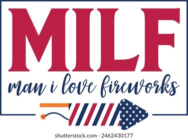 Milf Man I Love Fireworks 4th Of July Milf Man Gift Love America T-shirt Design