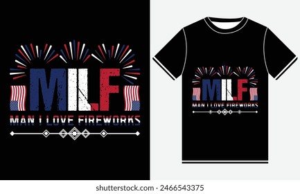 Milf Man I Love Fireworks T-shirt, 4th of July Shirt, Independence Day, Happy 4TH Of July Party, USA Flag T-shirt, America T-shirt, illustration vector