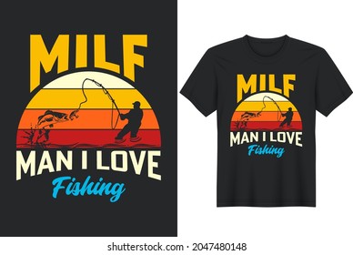 Milf Man I Love Fishing T-Shirt Gift Men's Funny Fishing t shirts design, Vector graphic, typographic poster or t-shirt
