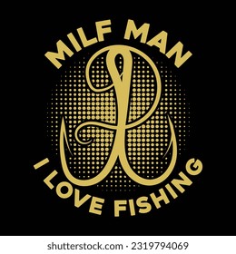 MILF man I love fishing t-shirt design, fishing typography t-shirt design, fishing games, fishing t-shirt.