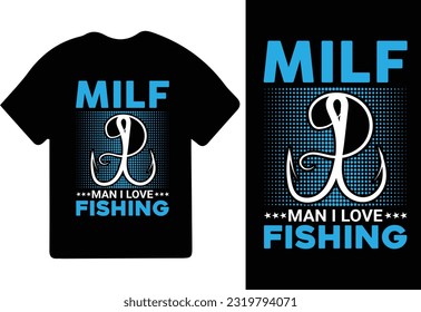 MILF man I love fishing t-shirt design, fishing typography t-shirt design, fishing games, fishing t-shirt.