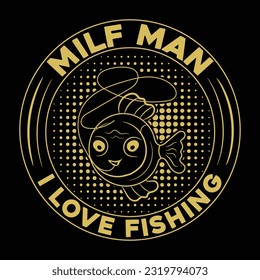 MILF man I love fishing t-shirt design, fishing typography t-shirt design, fishing games, fishing t-shirt.