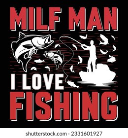 Milf Man I Love Fishing Fishing T-Shirt Design Graphic