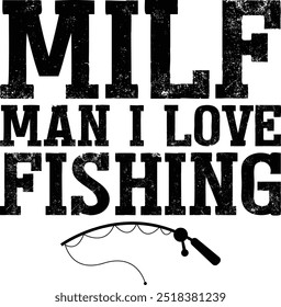 Milf Man I Love Fishing T-shirt Design