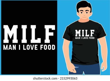 Milf Man I Love Food. Typography T-shirt Design. Food shirt.
