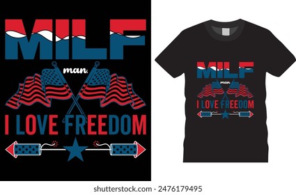 Milf man, i love freedom 4th of July Happy Independence Day T-shirt design vector illustration. print-ready t-shirt, USA Independence day t-shirt design, graphic typography t-shirt design,