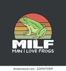 MILF Man I Love Frogs Funny Saying Frog-Amphibian Lovers T-Shirt design vector