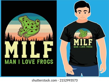 Milf Man I Love Frogs. Typography T shirt Design. Frogs T shirt.