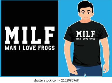 Milf Man I Love Frogs. Typography T shirt Design. Frogs T shirt.
