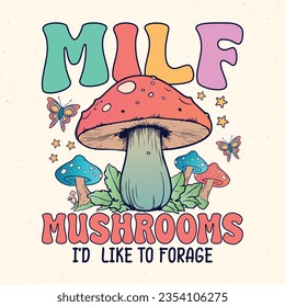 Milf, Mushrooms I'd like to forage - Mushroom quotes design, t-shirt, vector, poster