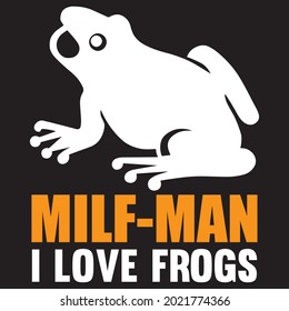 Milf-man I love frogs t-shirt design, vector file.