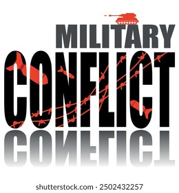 Military conflict poster. Vector poster on a social theme. Word military conflict on white background with reflection.
