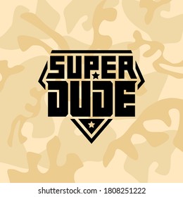 Military emblem with the inscription "Super Dude" on a camouflage background. Print for t-shirt for boys. Patch with lettering and stars. Vector.