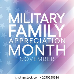 Military family appreciation month is observed every year in November, to honors and recognizes those unique sacrifices and challenges family members make in support of their loved ones in uniform.
