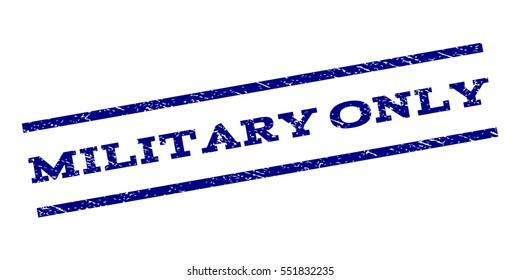 Military Only watermark stamp. Text caption between parallel lines with grunge design style. Rubber seal stamp with unclean texture. Vector navy blue color ink imprint on a white background.