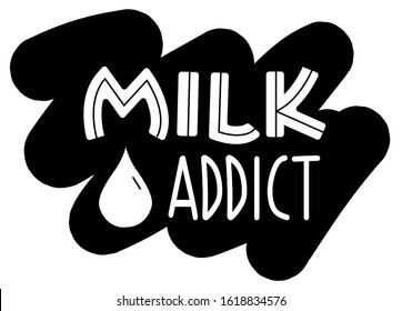 Milk addict vector lettering with drop. Quote about lactation or breast feeding. text for t-shirt print design for suckling, infant, nursing baby. Isolated on white background. Positive motherhood