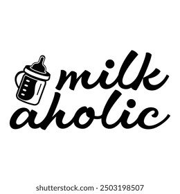 Milk Aholic, Newborn Onesie Design,  Newborn quote,  Baby Typography Shirt Design Vector