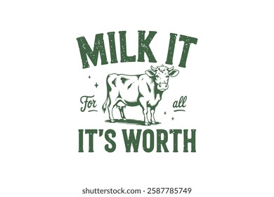 Milk It for all It's worth, Funny Sarcastic Animal Typography T Shirt Design