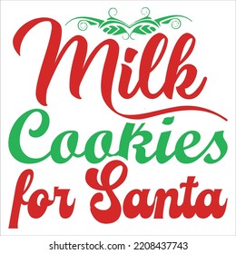 Milk cookies for Santa Merry Christmas shirt print template, funny Xmas shirt design, Santa Claus funny quotes typography design