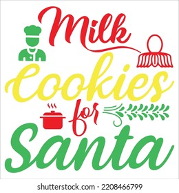 Milk cookies for Santa Merry Christmas shirt print template, funny Xmas shirt design, Santa Claus funny quotes typography design