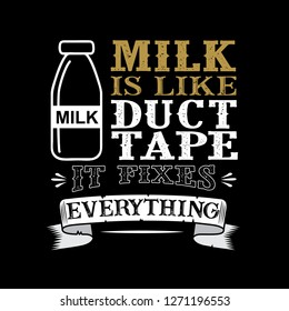 Milk Is Like Duct Tape It Fixes Everything. Funny Food Quote